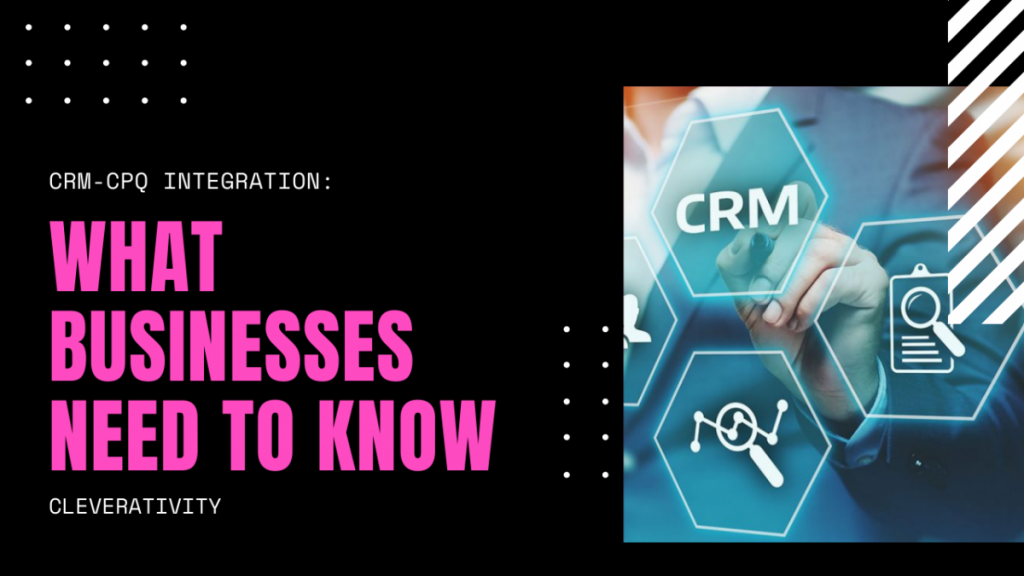 CRM-CPQ Integration: What Businesses Need to Know