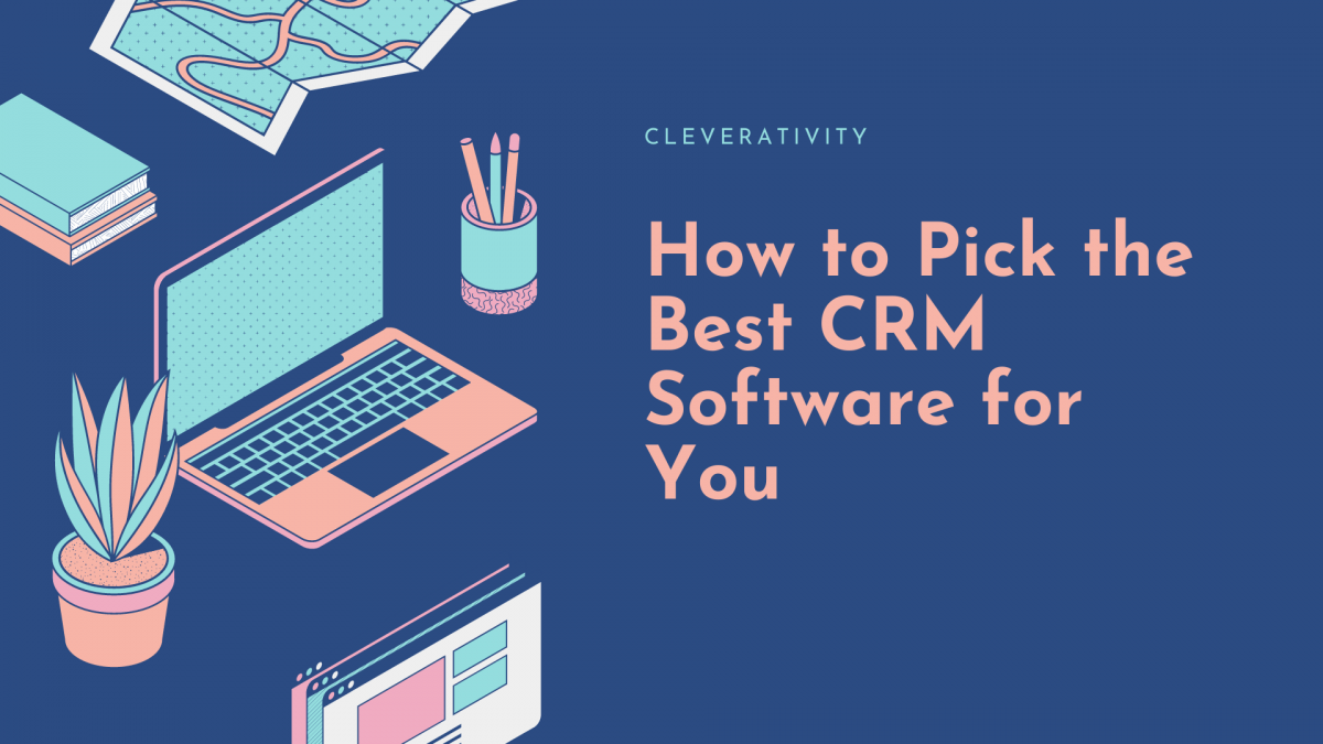 How to Pick the Best CRM Software for You
