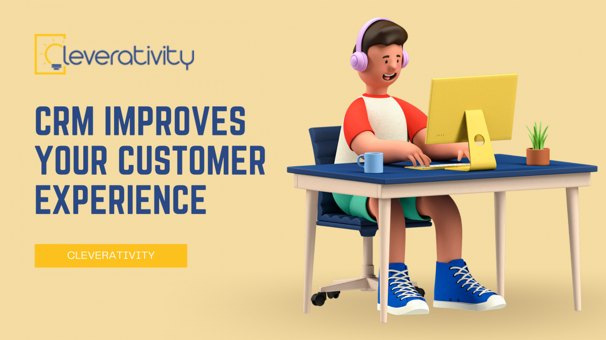 CRM IMPROVES YOUR CUSTOMER EXPERIENCE