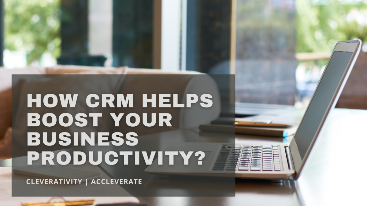 How CRM Helps Boost Your Business Productivity?