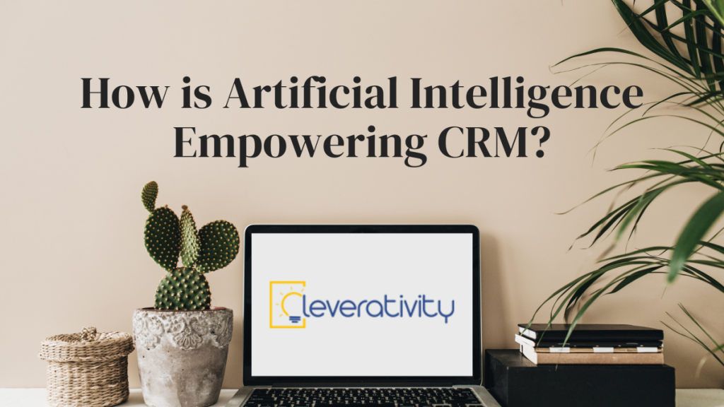 How is Artificial Intelligence Empowering CRM?