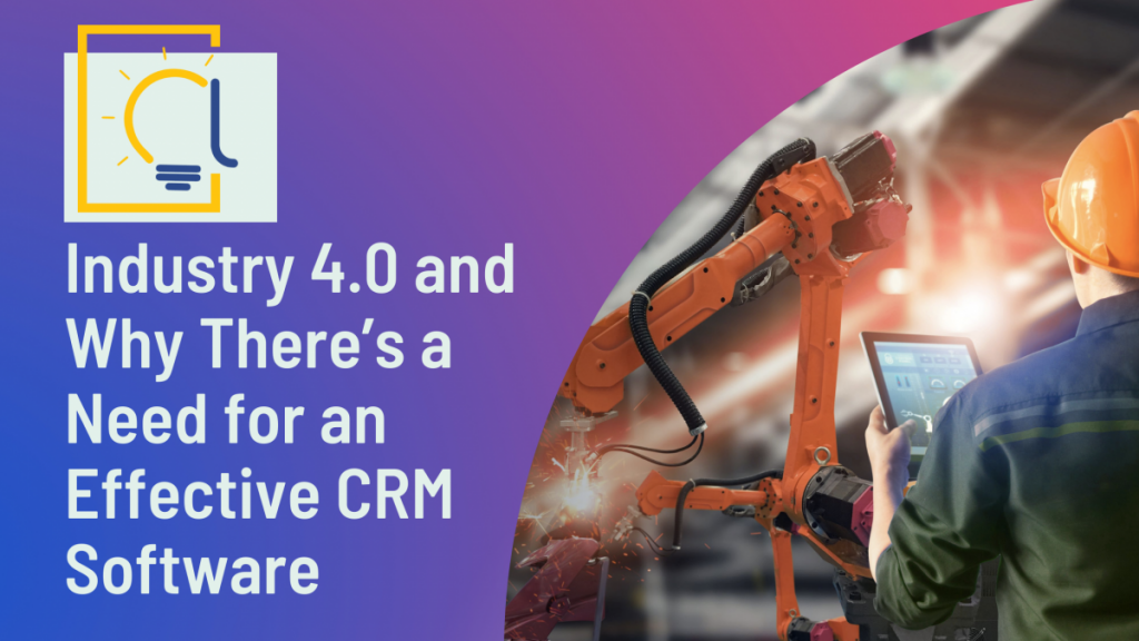 Industry 4.0 and Why There’s a Need for an Effective CRM Software