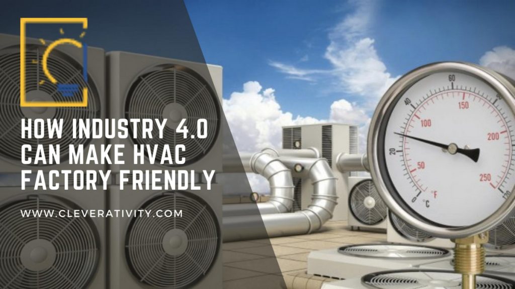 HOW INDUSTRY 4.0 CAN MAKE HVAC FACTORY FRIENDLY