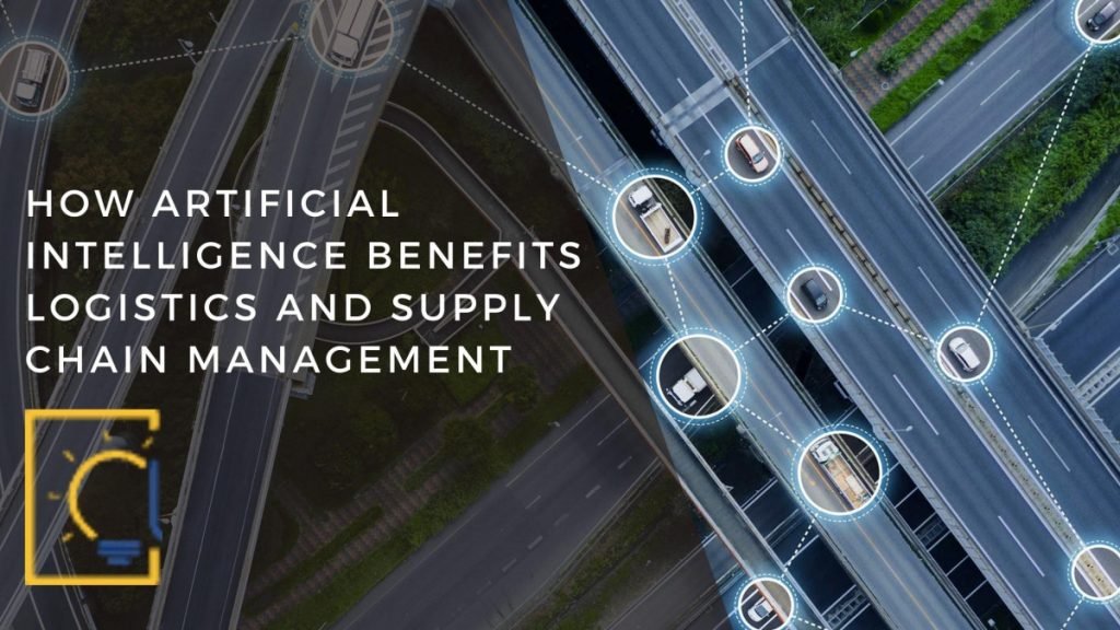 How Artificial Intelligence Benefits Logistics and Supply Chain Management